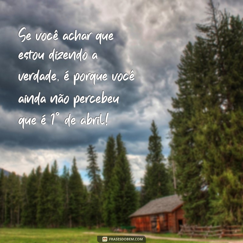 24 Frases Engraçadas para Celebrar o Dia da Mentira 