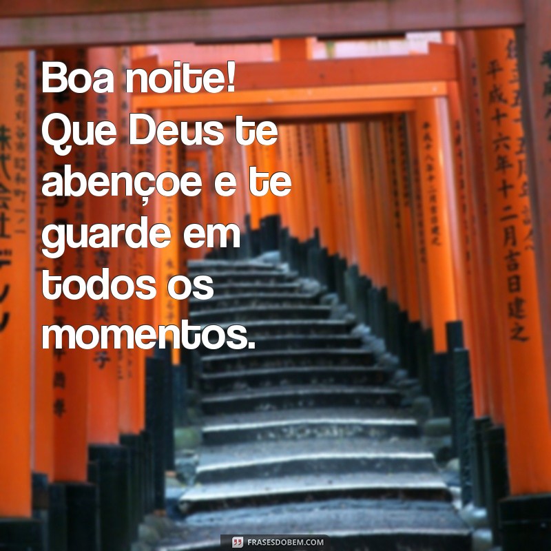 frases boa noite que Deus te abençoe e te guarde Boa noite! Que Deus te abençoe e te guarde em todos os momentos.