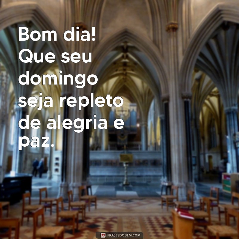 bom dia ótimo domingo Bom dia! Que seu domingo seja repleto de alegria e paz.