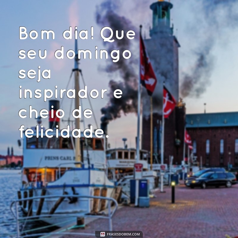 28 Frases Inspiradoras para um Bom Dia e um Ótimo Domingo 