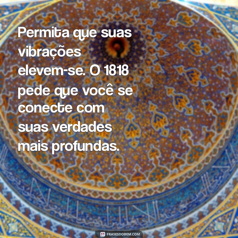 Descubra o Significado da Mensagem Espiritual 1818 e Sua Influência em Sua Vida 