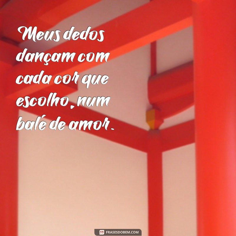 Frases Inspiradoras de Manicure: Declare Seu Amor pela Beleza das Unhas 