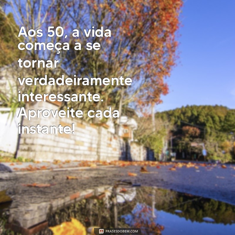 50 Frases Inspiradoras para Celebrar um Aniversário de 50 Anos 