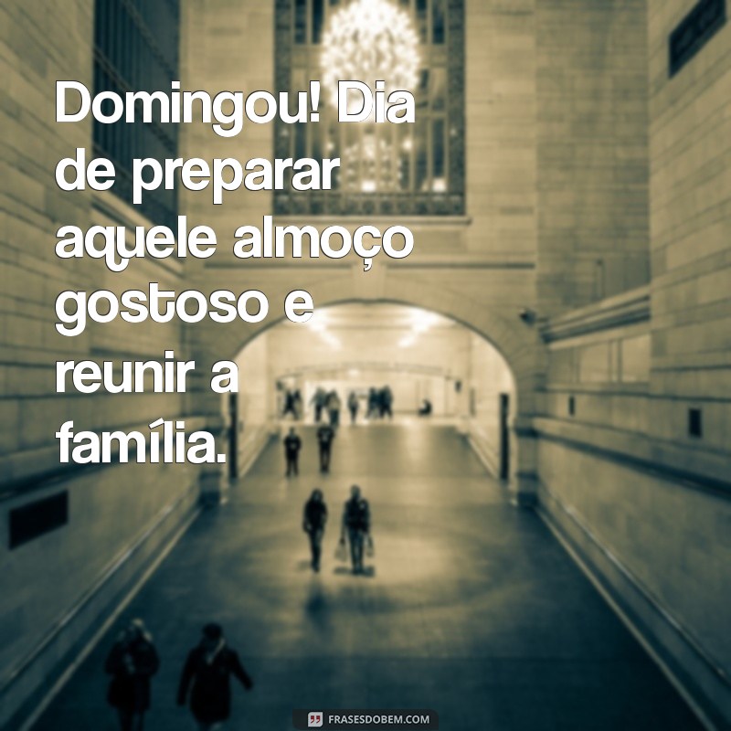 Domingou: 30 Frases Inspiradoras para Aproveitar o Seu Domingo 