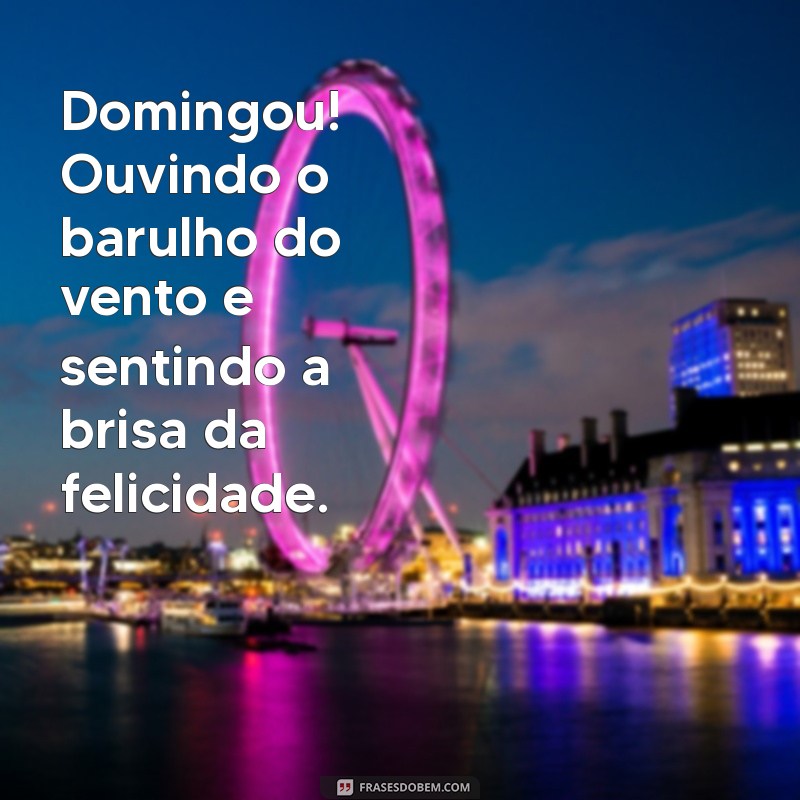 Domingou: 30 Frases Inspiradoras para Aproveitar o Seu Domingo 