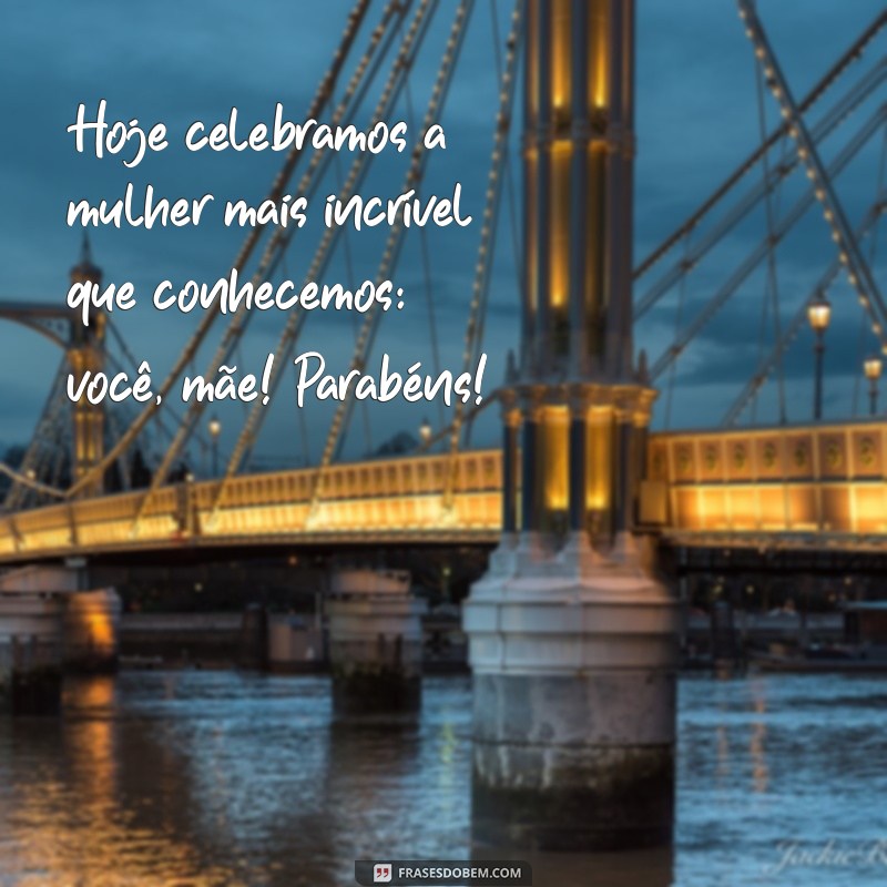 As Melhores Frases de Aniversário para Celebrar sua Mãe 