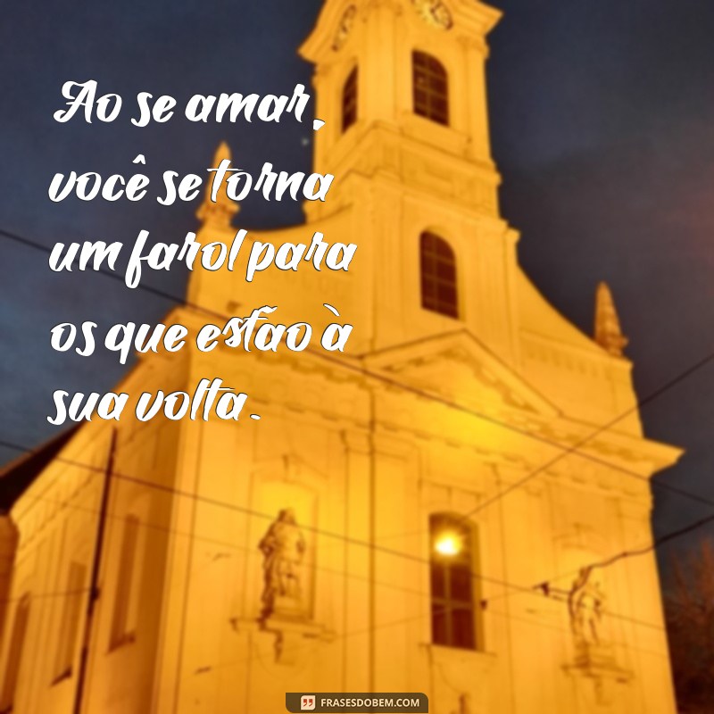 Descubra Frases Inspiradoras para Se Amar em Primeiro Lugar 