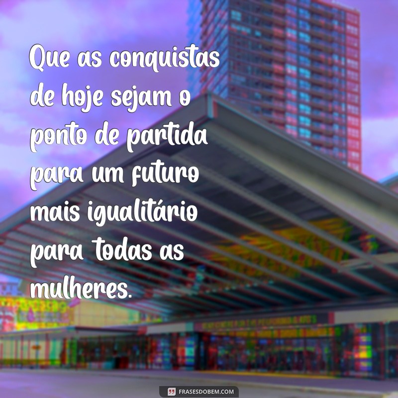 Frases Inspiradoras para Celebrar o Dia Internacional da Mulher 