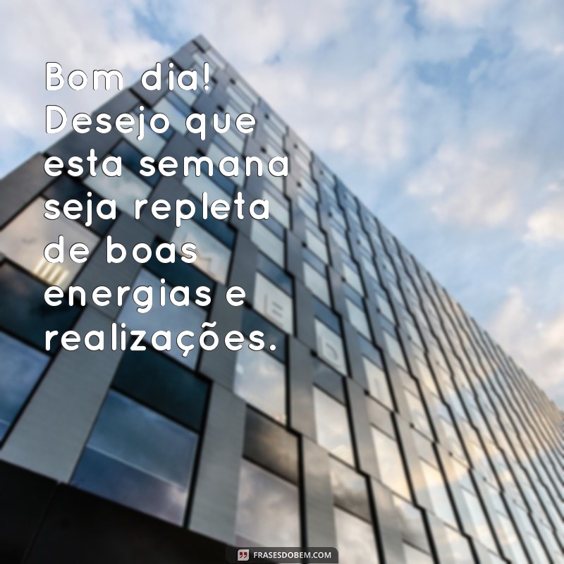 Comece sua semana com positividade: confira as melhores frases de bom dia! 