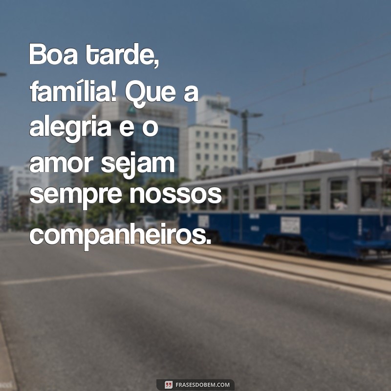 Mensagens Inspiradoras de Boa Tarde para Compartilhar com a Família 