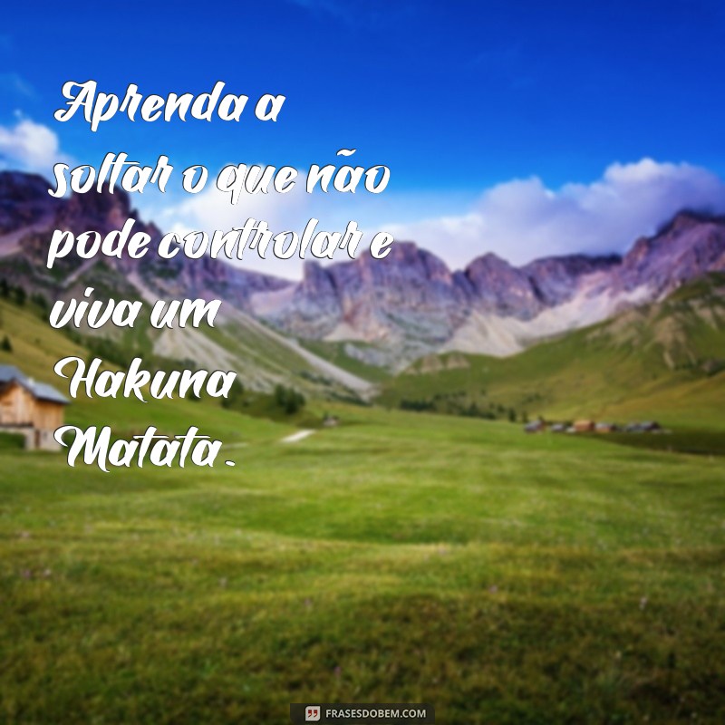 Frases Inspiradoras de Hakuna Matata: Viva Sem Preocupações! 