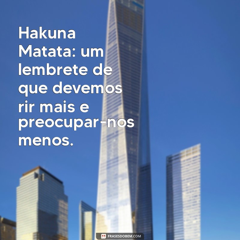 Frases Inspiradoras de Hakuna Matata: Viva Sem Preocupações! 