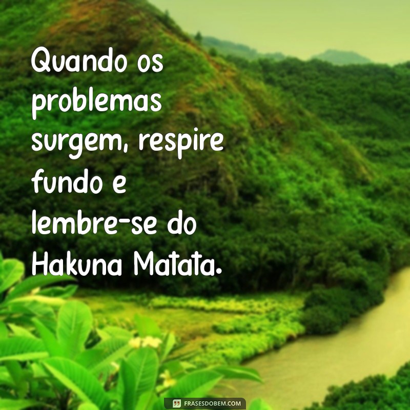 Frases Inspiradoras de Hakuna Matata: Viva Sem Preocupações! 