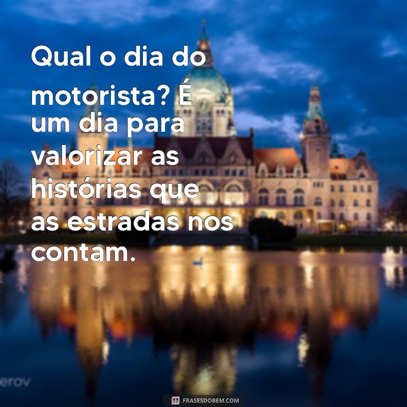 Dia do Motorista: Celebre e Comemore a Importância dos Profissionais da Estrada 