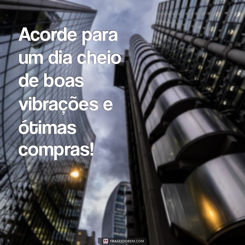 Frases Inspiradoras de Bom Dia para Atrair Clientes na Sua Loja 