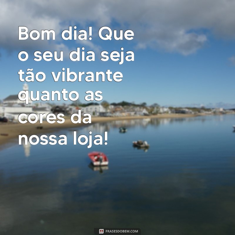 Frases Inspiradoras de Bom Dia para Atrair Clientes na Sua Loja 