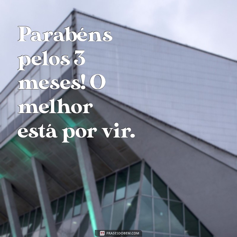 Comemore 3 Meses de Vida: Dicas e Mensagens para Celebrar Esse Marco Especial 