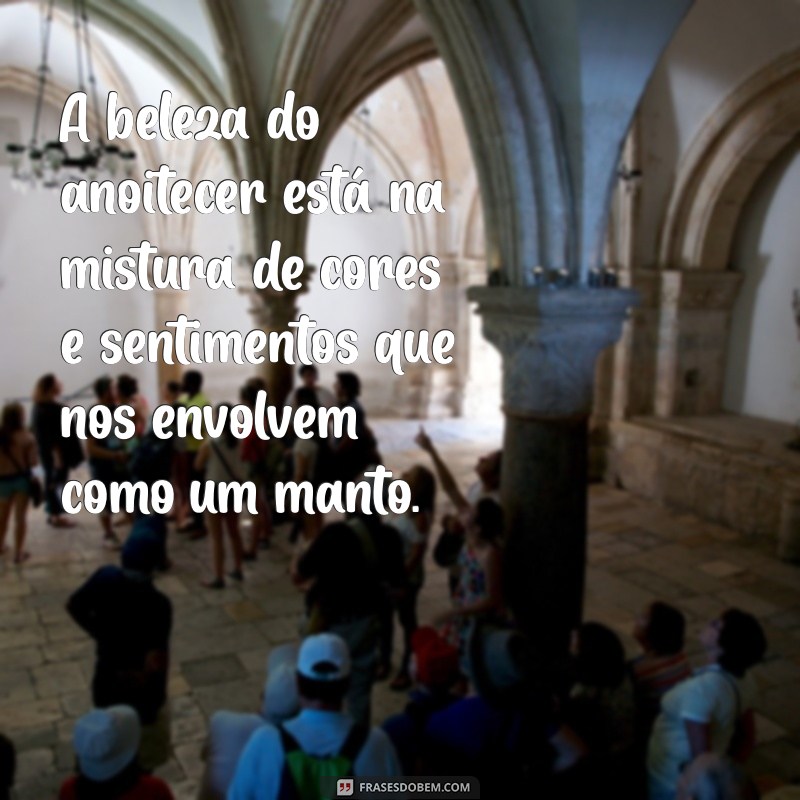 Frases Inspiradoras para Capturar a Magia do Anoitecer 