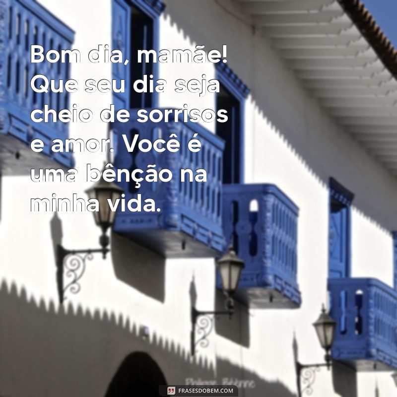 Mensagens Inspiradoras de Bom Dia para Encantar sua Mãe 