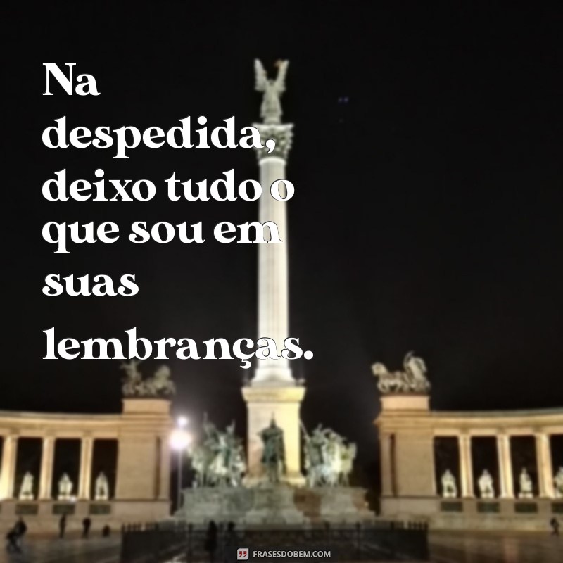 Frases de Adeus: Mensagens Tocantes para Despedidas Inesquecíveis 