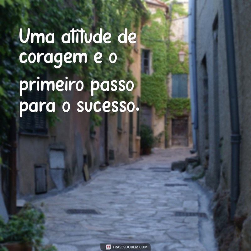 Frases Inspiradoras sobre Atitudes: Transforme sua Mentalidade e Aja com Propósito 