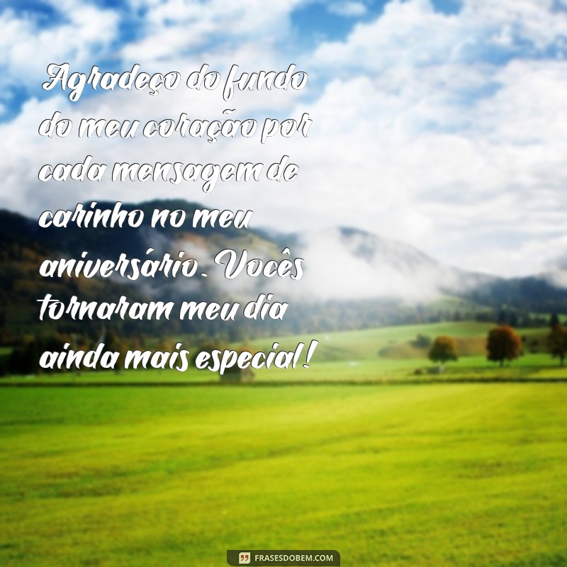 mensagens de agradecimento de felicitações de aniversário Agradeço do fundo do meu coração por cada mensagem de carinho no meu aniversário. Vocês tornaram meu dia ainda mais especial!