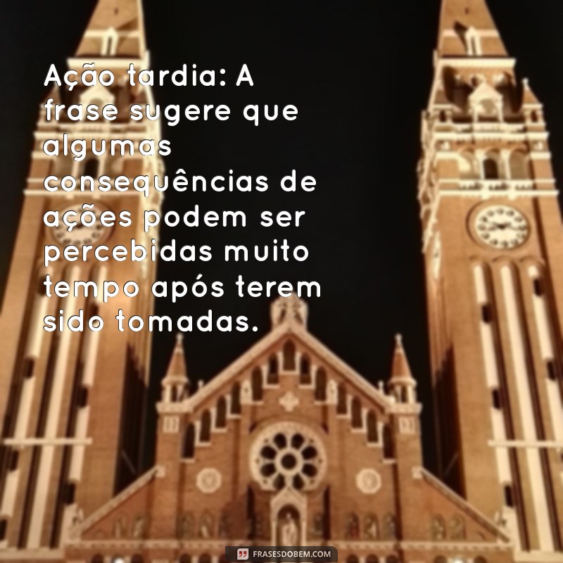 significado da frases exu matou um pássaro ontem com uma pedra que só jogou hoje Ação tardia: A frase sugere que algumas consequências de ações podem ser percebidas muito tempo após terem sido tomadas.