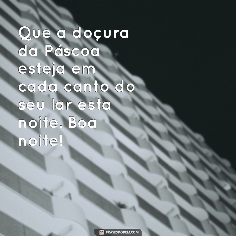 Mensagens de Boa Noite de Páscoa: Frases Inspiradoras para Encerrar o Dia 