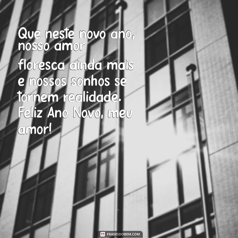 mensagem de ano novo para namorada Que neste novo ano, nosso amor floresça ainda mais e nossos sonhos se tornem realidade. Feliz Ano Novo, meu amor!