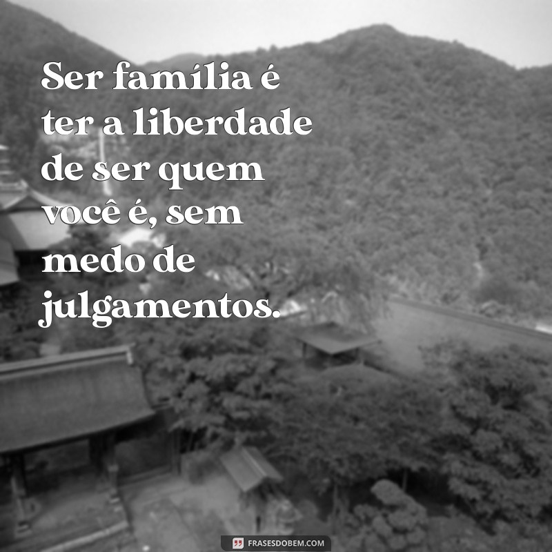 Descubra o Verdadeiro Significado de Ser Família: Laços, Amor e Conexões 