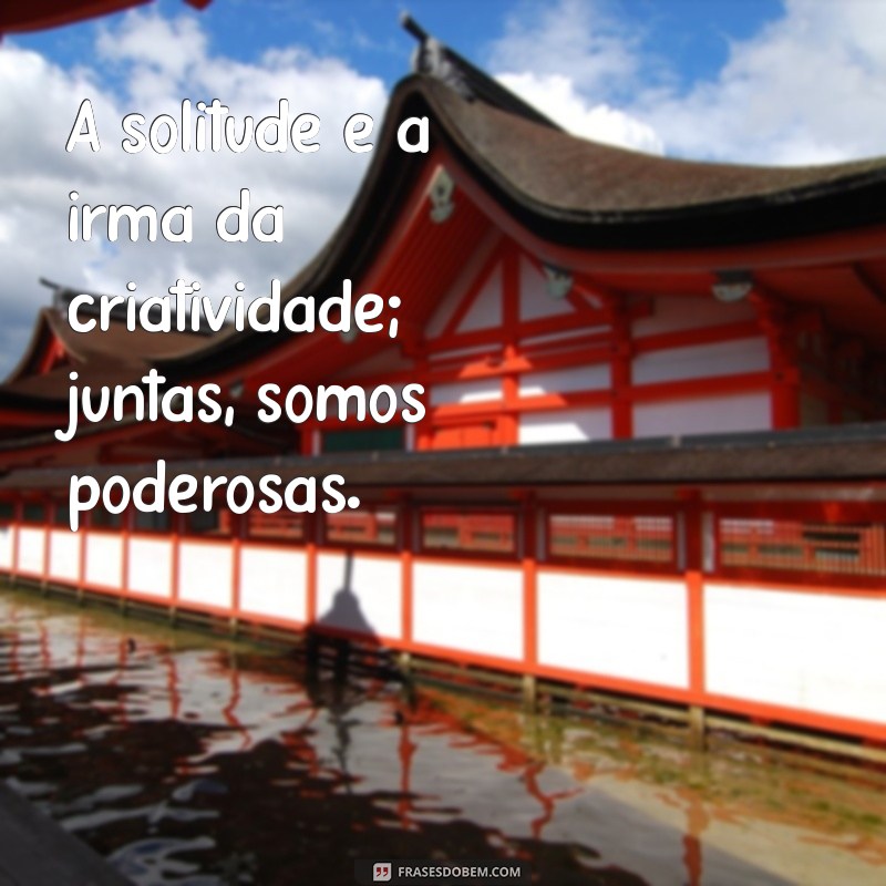 Frases Inspiradoras para Legendar Suas Fotos Sozinha 