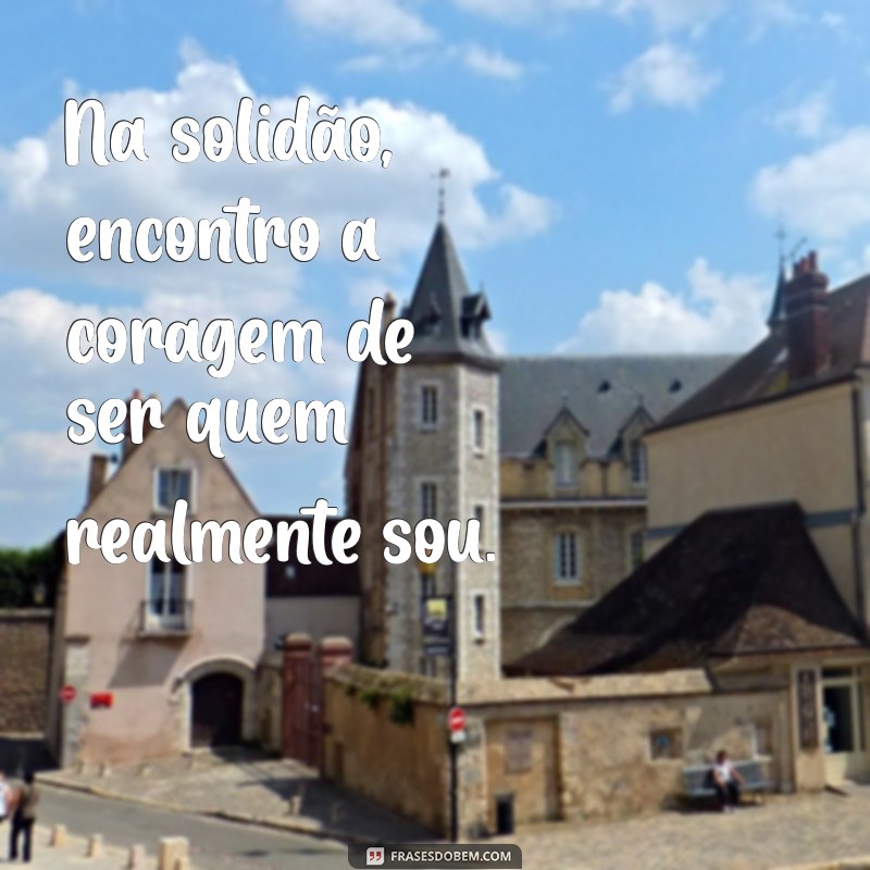 Frases Inspiradoras para Legendar Suas Fotos Sozinha 