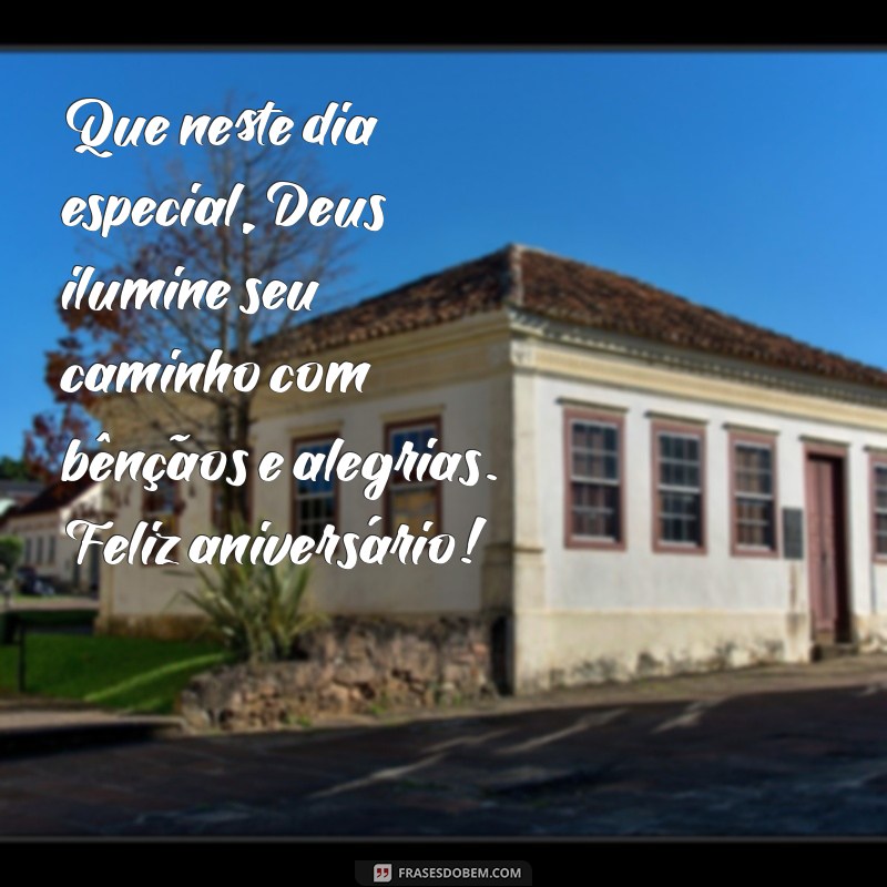 mensagem de feliz aniversário de deus Que neste dia especial, Deus ilumine seu caminho com bênçãos e alegrias. Feliz aniversário!