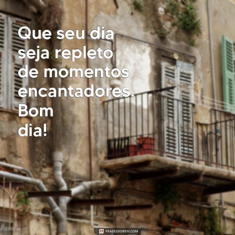 Bom Dia: Frases Bonitinhas para Começar o Dia com Sorriso 