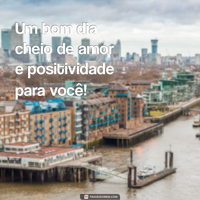 Bom Dia: Frases Bonitinhas para Começar o Dia com Sorriso 