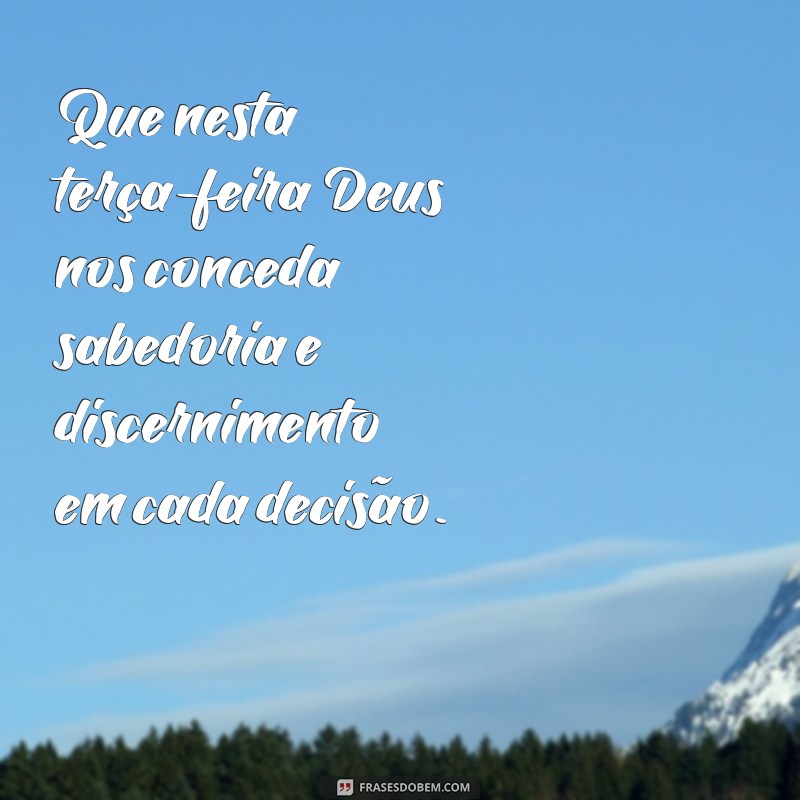 Descubra as melhores frases para uma terça-feira abençoada por Deus 