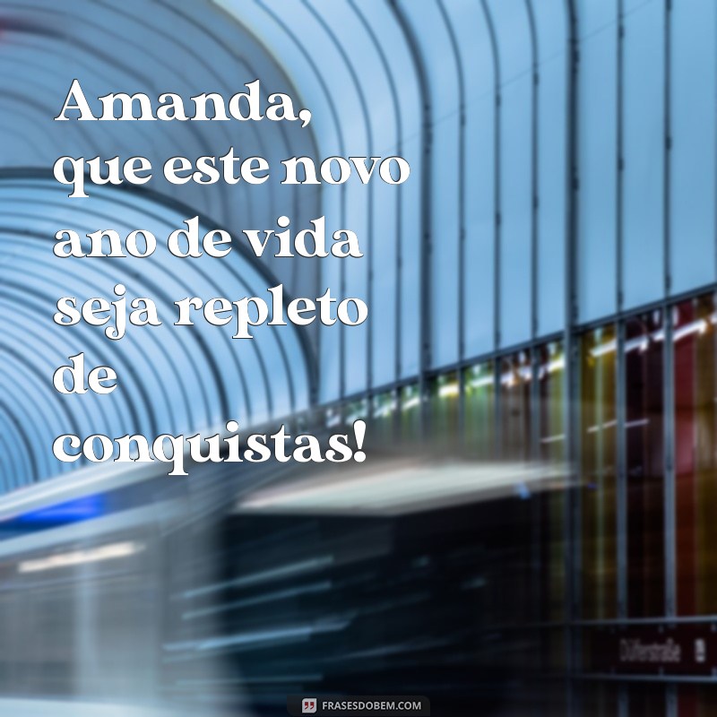 Feliz Aniversário, Amanda! Mensagens e Frases Inspiradoras para Celebrar seu Dia 