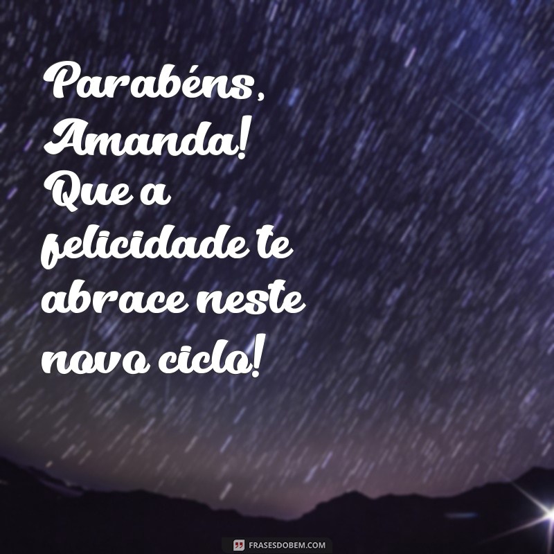 Feliz Aniversário, Amanda! Mensagens e Frases Inspiradoras para Celebrar seu Dia 