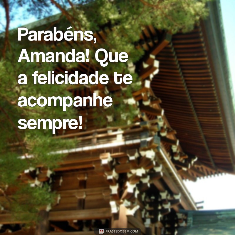 Feliz Aniversário, Amanda! Mensagens e Frases Inspiradoras para Celebrar seu Dia 