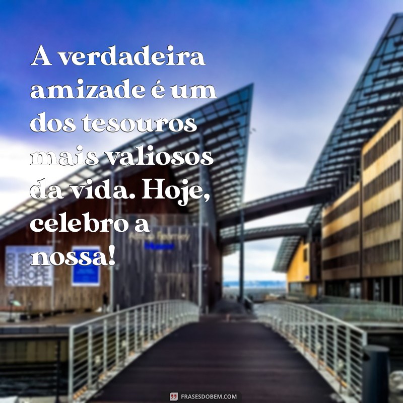 Mensagens Inspiradoras para Celebrar o Dia do Amigo 