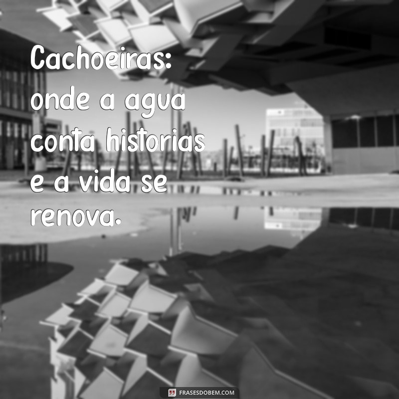 Frases Inspiradoras para Acompanhar Suas Fotos de Cachoeira 