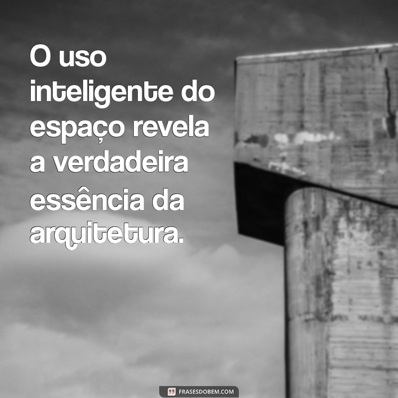 Inspire-se com as Melhores Frases sobre Arquitetura para Seu Projeto 