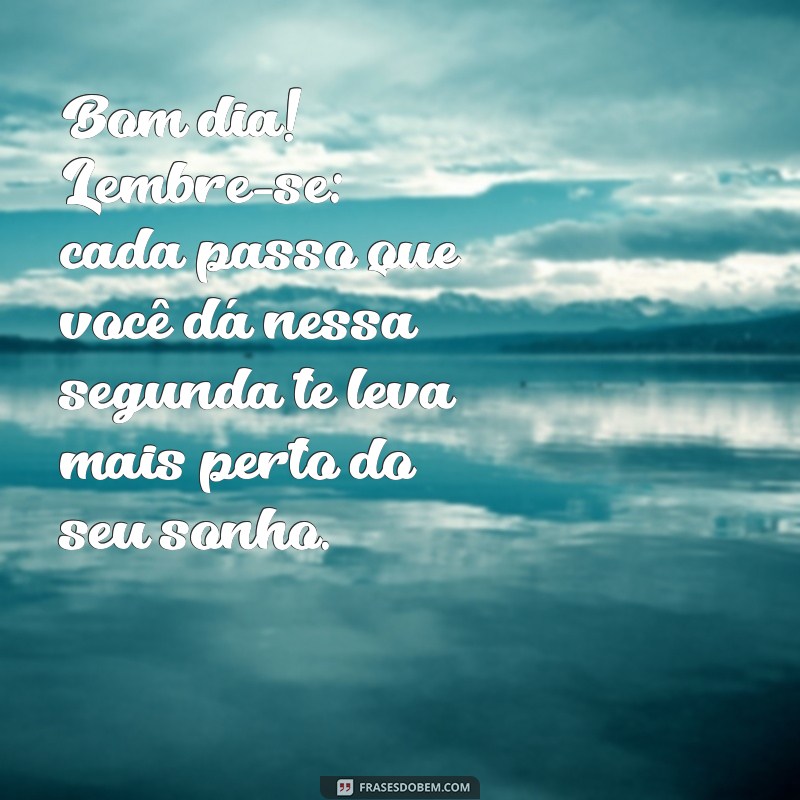 Mensagens Inspiradoras para Começar a Segunda-Feira com Bom Dia 