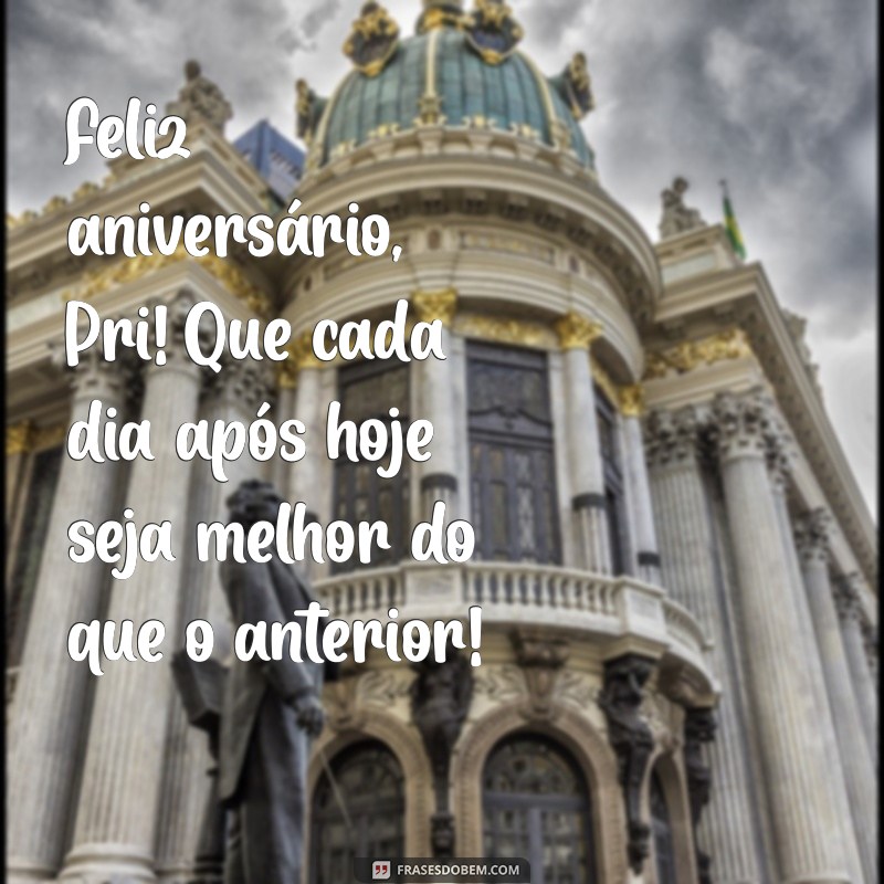 Feliz Aniversário, Pri: Mensagens e Frases Inspiradoras para Celebrar o Seu Dia 