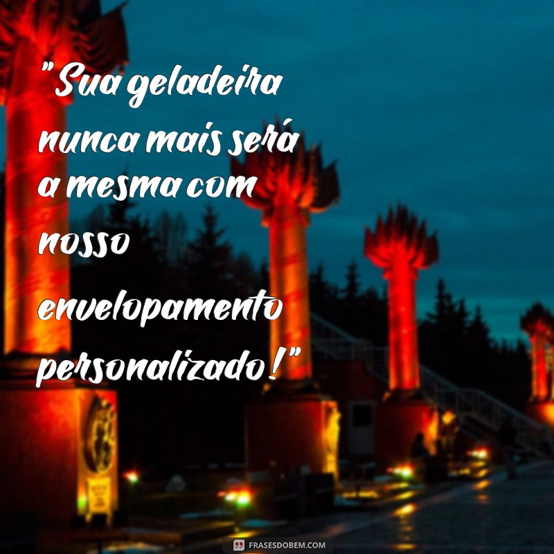 envelopamento de geladeira com frases 