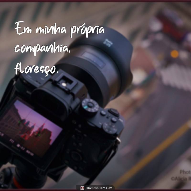 Frases Inspiradoras para Legendar Suas Fotos Sozinha 