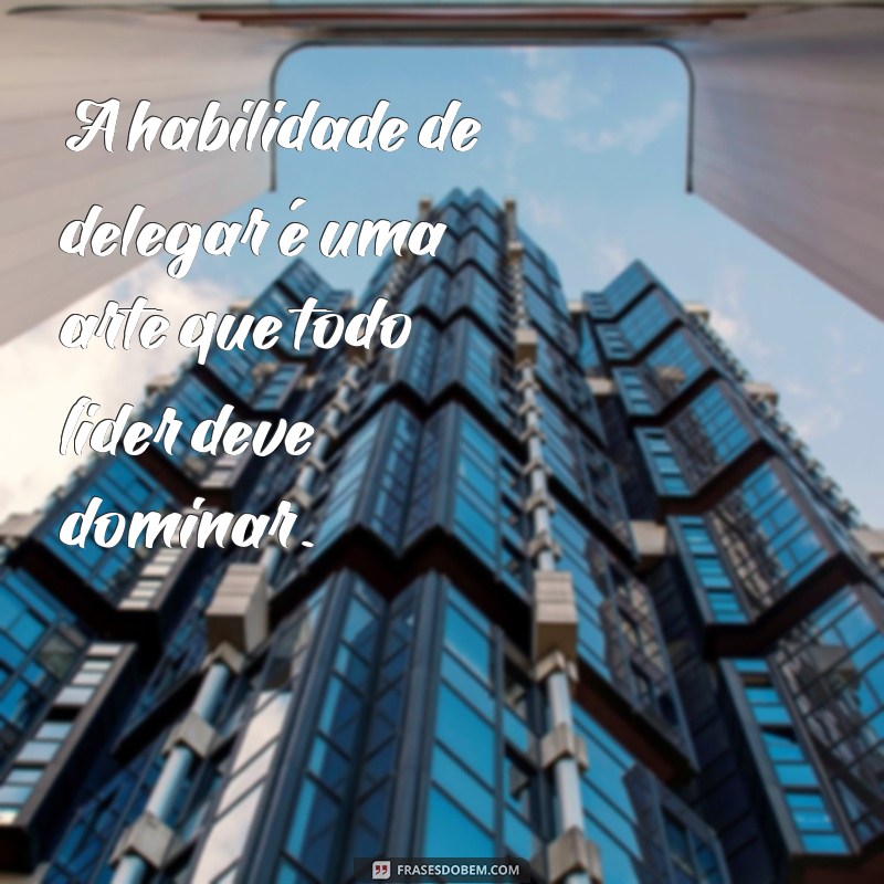 Frases Inspiradoras de Líderes: Motive e Transforme sua Equipe 