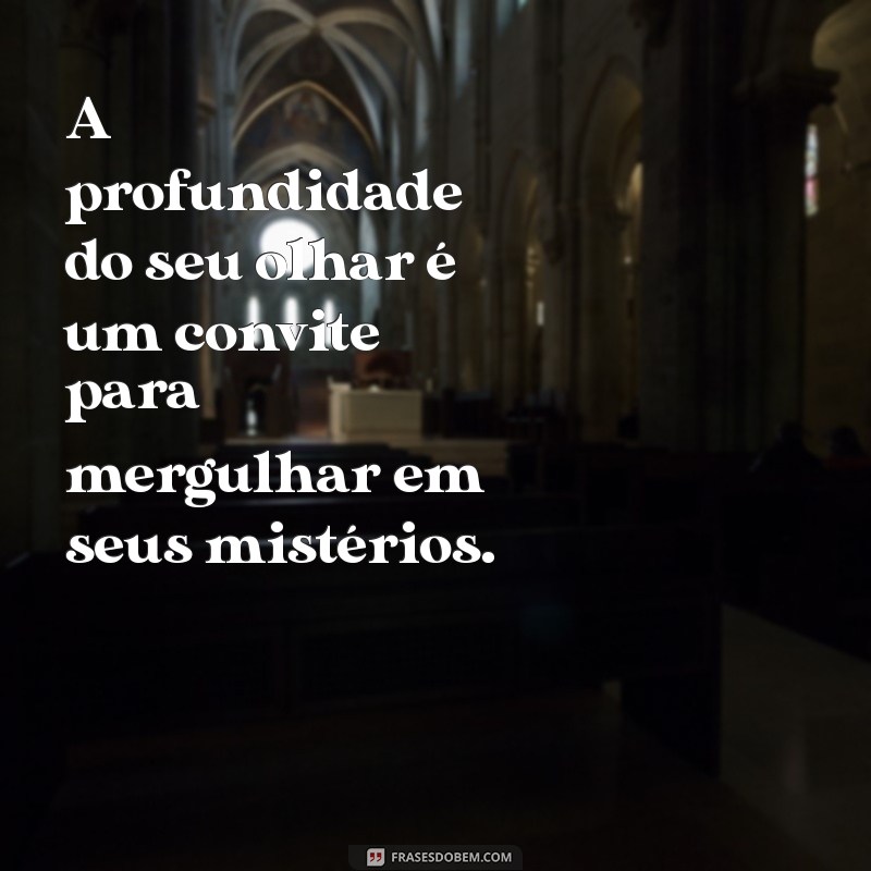 Frases Inspiradoras para Capturar a Essência de um Olhar Marcante 