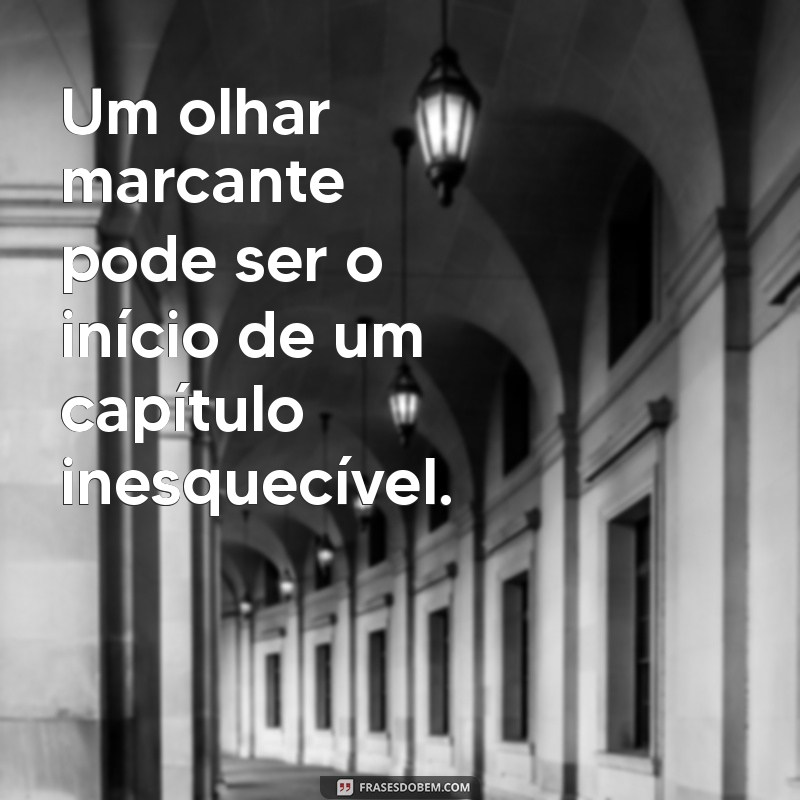 Frases Inspiradoras para Capturar a Essência de um Olhar Marcante 