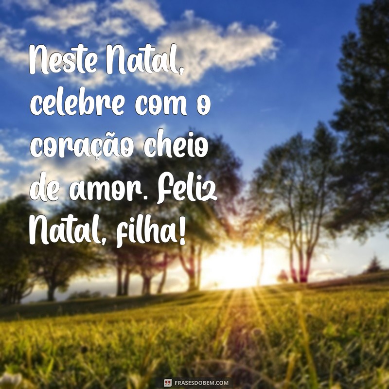 Mensagens de Natal para Filha: Celebre o Amor e a Alegria nesta Data Especial 